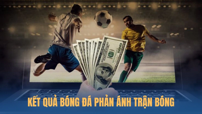 Kết quả bóng đá phản ánh trận bóng