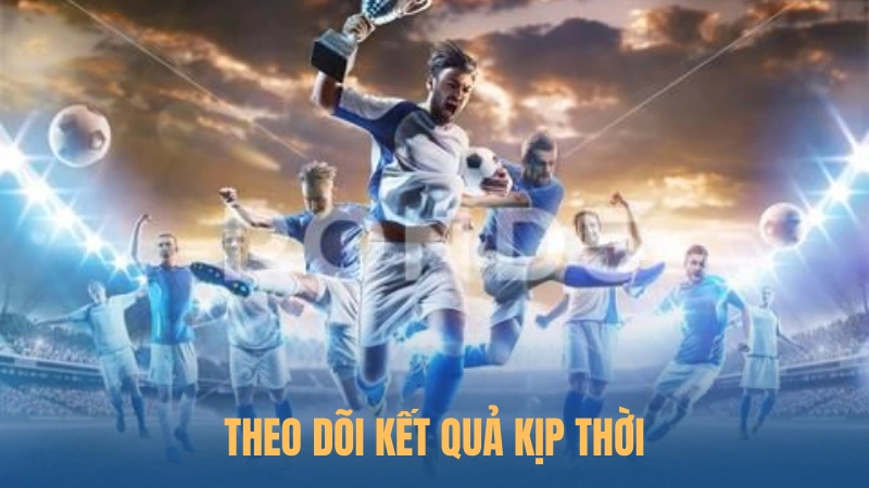 Theo dõi kết quả kịp thời